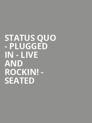 Status Quo - PLUGGED IN - Live and Rockin! - Seated at Eventim Hammersmith Apollo